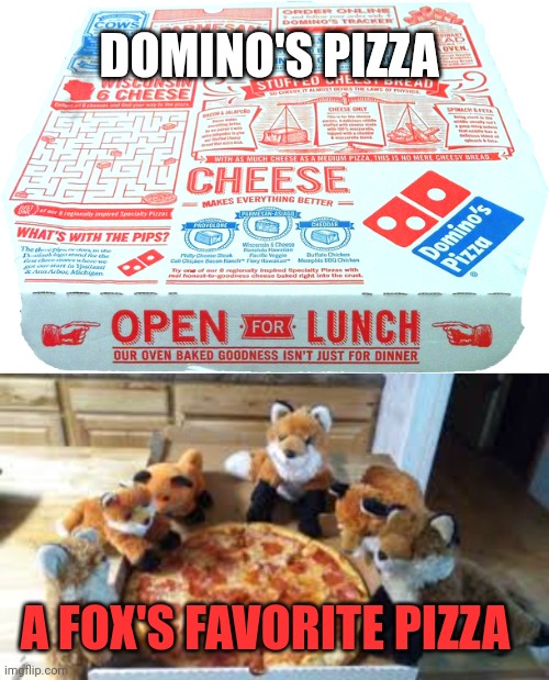Important reminder | DOMINO'S PIZZA; A FOX'S FAVORITE PIZZA | image tagged in fox,facts,dominos,pizza | made w/ Imgflip meme maker