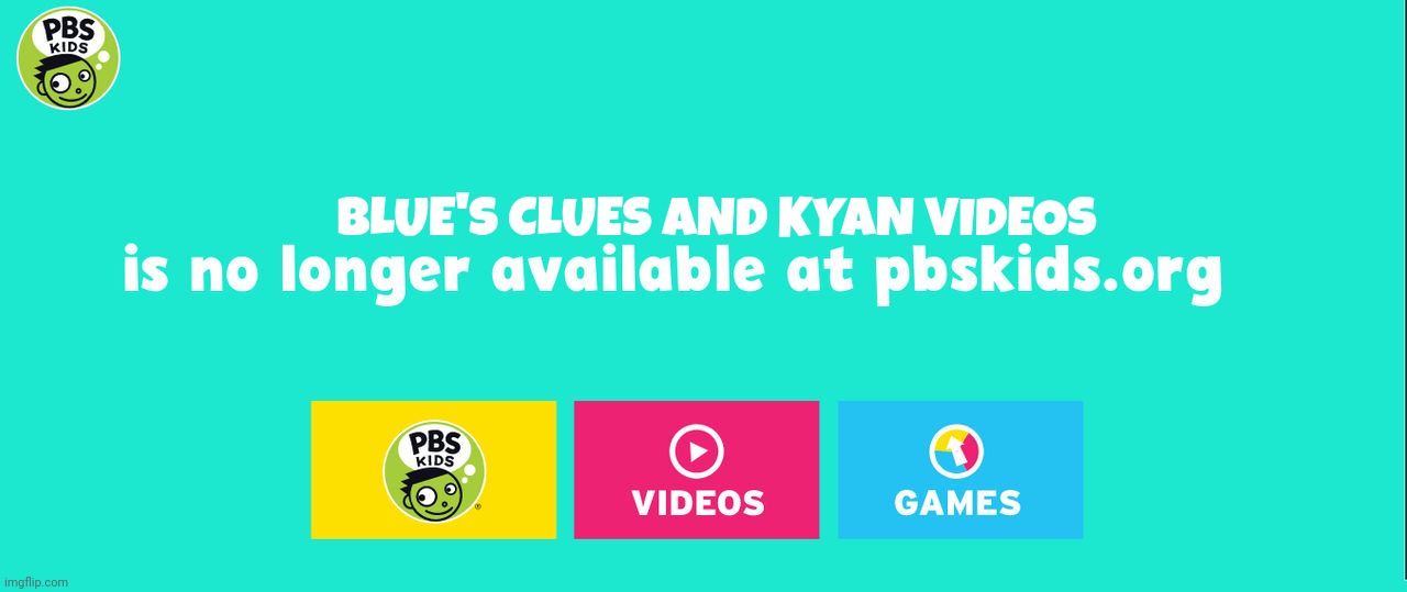 Blue's Clues And Kyan Video Are Retired | BLUE'S CLUES AND KYAN VIDEOS | image tagged in pbs kids,blues clues,nick jr | made w/ Imgflip meme maker