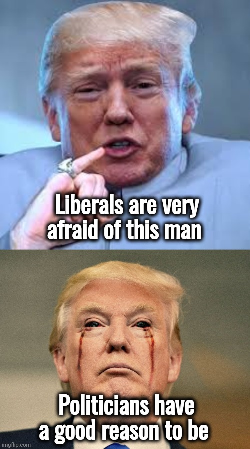 He's coming for the Corrupt Pedophiles | Liberals are very afraid of this man; Politicians have a good reason to be | image tagged in trump dr evil,politicians suck,government corruption,human trafficking,drug dealers,thieves | made w/ Imgflip meme maker