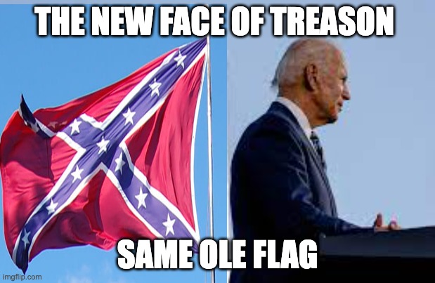 same old flag - rohb/rupe | THE NEW FACE OF TREASON; SAME OLE FLAG | made w/ Imgflip meme maker