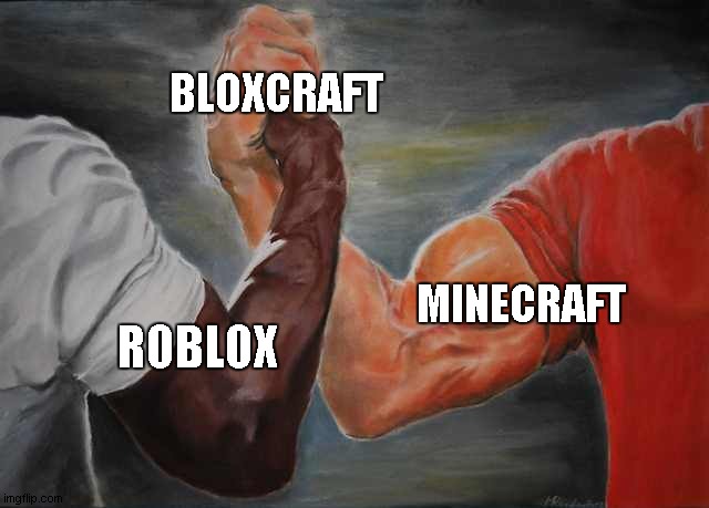 gaming meme | BLOXCRAFT; MINECRAFT; ROBLOX | image tagged in arm wrestling meme template | made w/ Imgflip meme maker