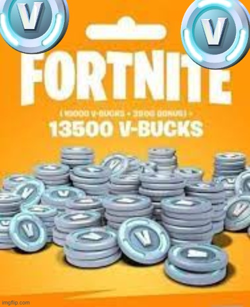 13500 VBUCKS | image tagged in 13500 vbucks | made w/ Imgflip meme maker