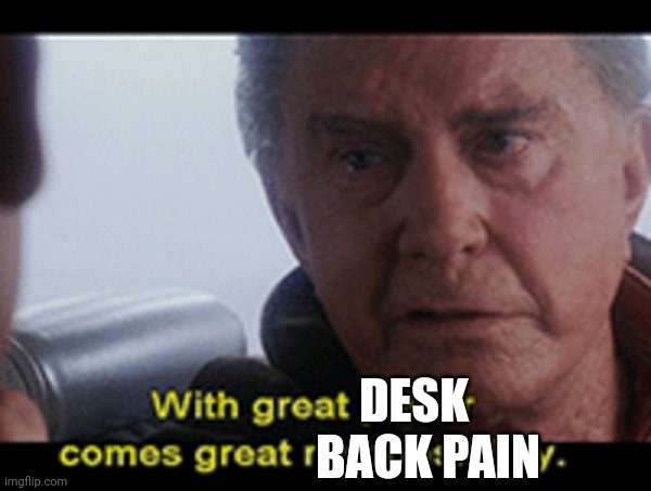 DESK; BACK PAIN | made w/ Imgflip meme maker