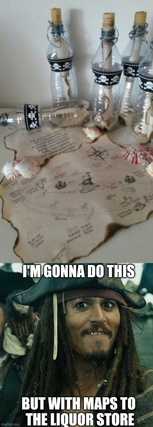 HOMEMADE PIRATE MAP IN A BOTTLE | I'M GONNA DO THIS; BUT WITH MAPS TO
 THE LIQUOR STORE | image tagged in jack sparrow oh that's nice,pirates,message in a bottle,jack sparrow,pirate | made w/ Imgflip meme maker