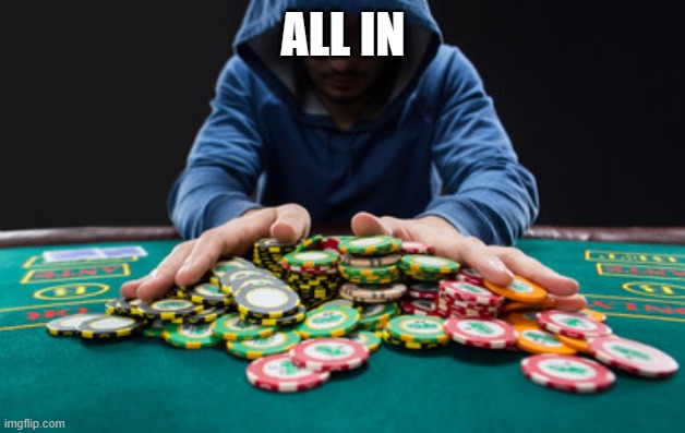 All in | ALL IN | image tagged in all in | made w/ Imgflip meme maker