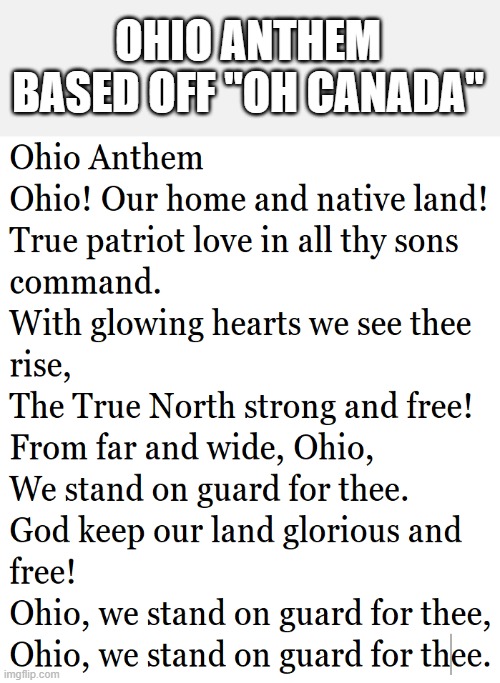 I know it's getting old. | OHIO ANTHEM BASED OFF "OH CANADA" | image tagged in ohio | made w/ Imgflip meme maker