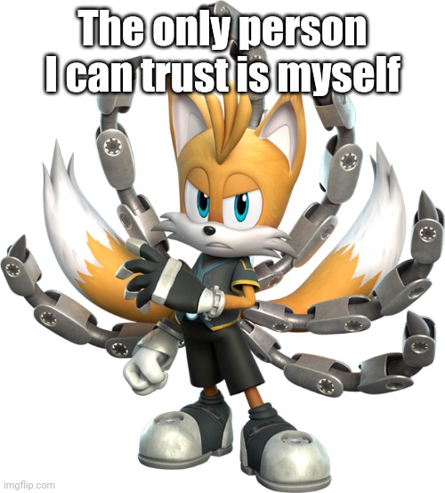 Tails Nine Render (Sonic Prime) | The only person I can trust is myself | image tagged in tails nine render sonic prime | made w/ Imgflip meme maker
