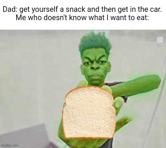 Meme #2,553 | Dad: get yourself a snack and then get in the car.
Me who doesn't know what I want to eat: | image tagged in beast boy holding up 4 fingers,memes,relatable,bread,snack,aint got no time fo dat | made w/ Imgflip meme maker