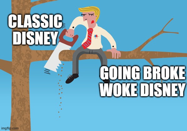 Disney idiocy | CLASSIC DISNEY; GOING BROKE WOKE DISNEY | image tagged in disney,wokeness | made w/ Imgflip meme maker