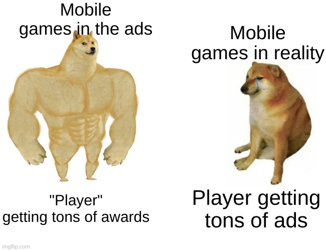 Mobile games: | Mobile games in the ads; Mobile games in reality; "Player" getting tons of awards; Player getting tons of ads | image tagged in memes,mobile games | made w/ Imgflip meme maker