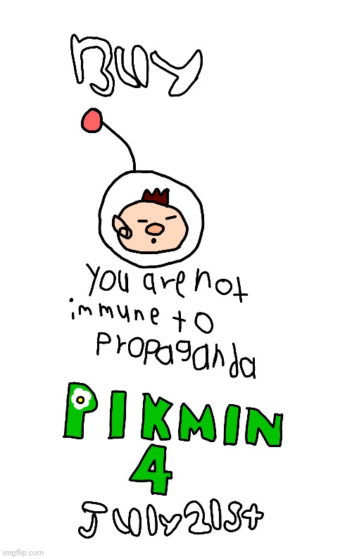 Buy Pikmin 4 (you are not immune to propaganda) | image tagged in pikmin | made w/ Imgflip meme maker