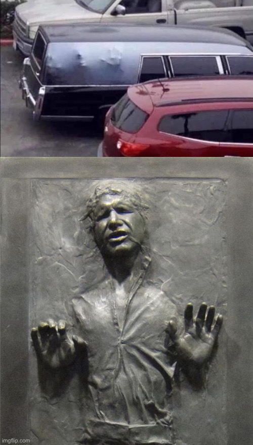 A fitting end for a Star Wars fan? | image tagged in han solo frozen carbonite,hearse,dead | made w/ Imgflip meme maker