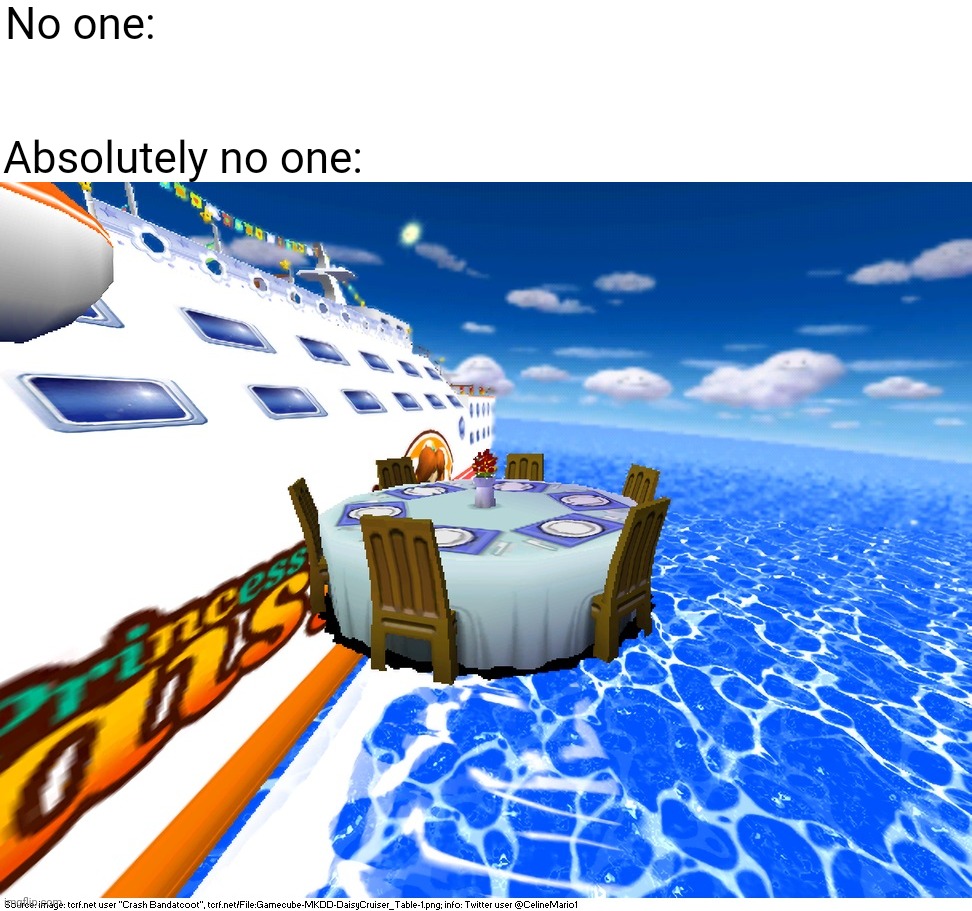 No one:; Absolutely no one: | image tagged in cruise ship,cruise,glitch,programming,video game | made w/ Imgflip meme maker