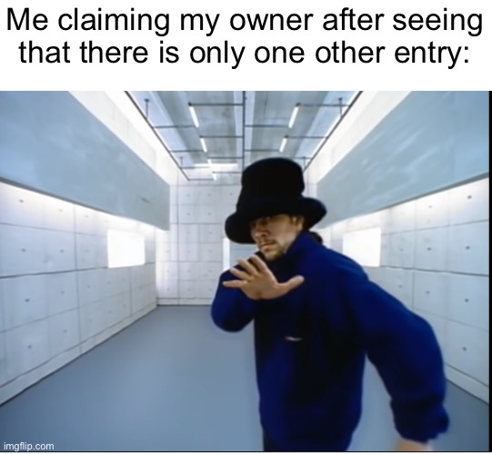 Jamiroquai Virtual Insanity Freeze Frame | Me claiming my owner after seeing that there is only one other entry: | image tagged in jamiroquai virtual insanity freeze frame | made w/ Imgflip meme maker