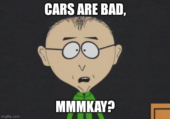 Mr Mackey Meme | CARS ARE BAD, MMMKAY? | image tagged in memes,mr mackey | made w/ Imgflip meme maker