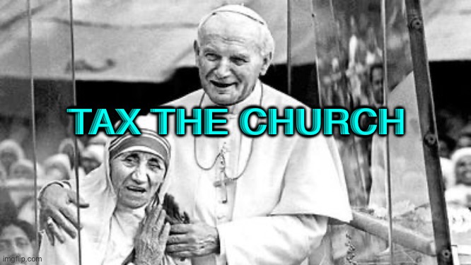 Tax The Church | TAX THE CHURCH | image tagged in church refugees christian | made w/ Imgflip meme maker