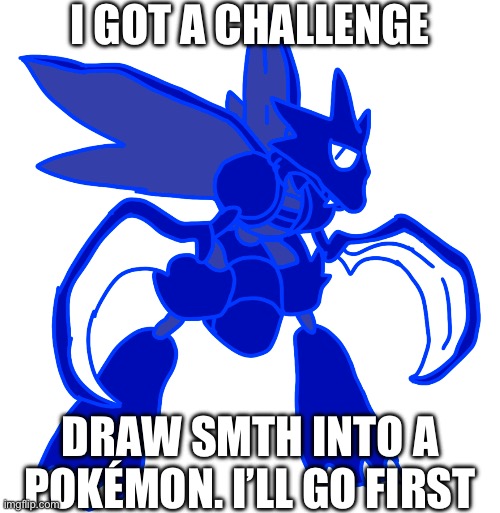 Challenge | I GOT A CHALLENGE; DRAW SMTH INTO A POKÉMON. I’LL GO FIRST | made w/ Imgflip meme maker