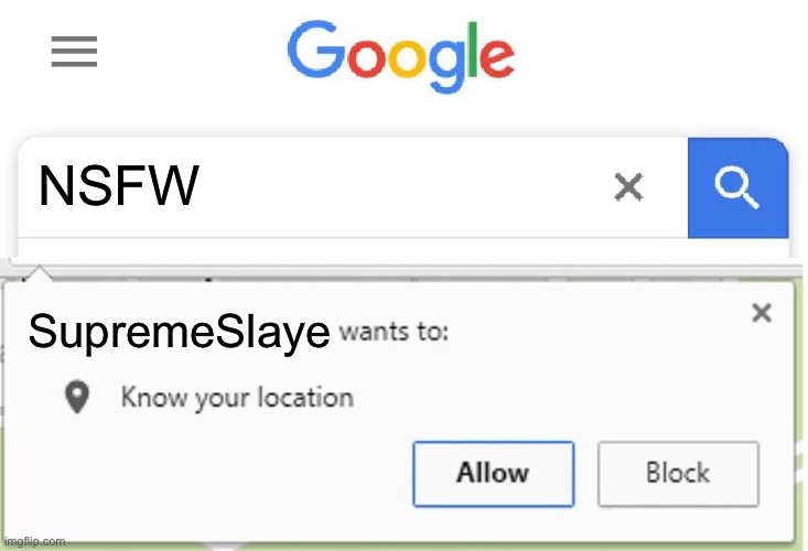 Wants to know your location | NSFW; SupremeSlaye | image tagged in wants to know your location | made w/ Imgflip meme maker