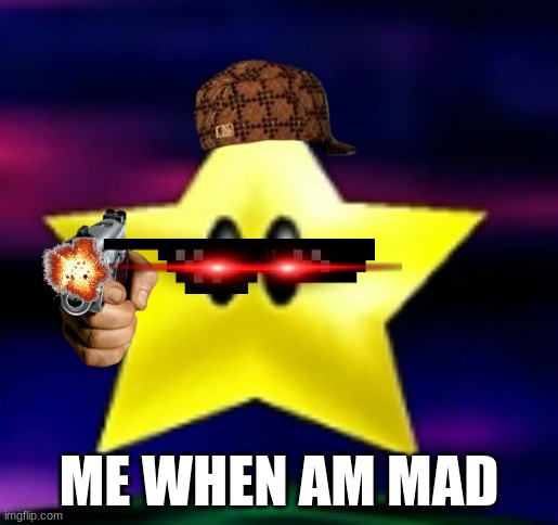 me when am mad | ME WHEN AM MAD | image tagged in angry grand star sm64 | made w/ Imgflip meme maker