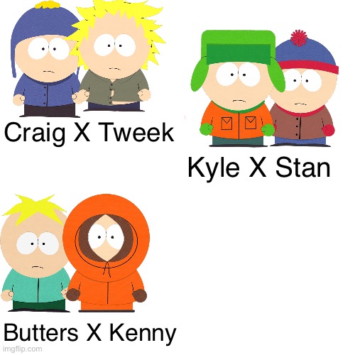 South Park Fans always love the ships | Craig X Tweek; Kyle X Stan; Butters X Kenny | image tagged in south park | made w/ Imgflip meme maker