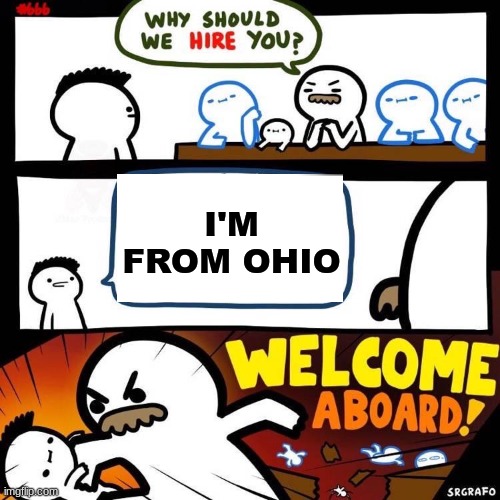 the best way to get every job | I'M FROM OHIO | image tagged in welcome aboard | made w/ Imgflip meme maker