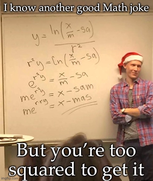 Math jokes | I know another good Math joke; But you’re too squared to get it | image tagged in smug math teacher,jokes,math | made w/ Imgflip meme maker