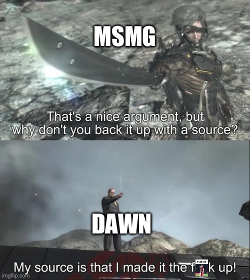 My source is that I made it the f up | MSMG; DAWN | image tagged in my source is that i made it the f up | made w/ Imgflip meme maker