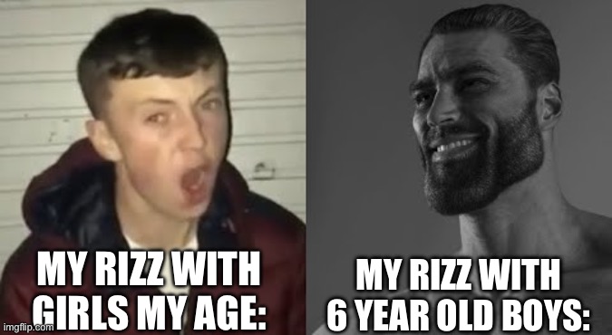 Average Enjoyer meme | MY RIZZ WITH GIRLS MY AGE:; MY RIZZ WITH 6 YEAR OLD BOYS: | image tagged in average enjoyer meme | made w/ Imgflip meme maker