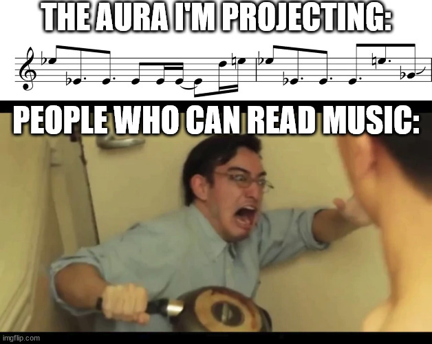 they will send unto them, only me. | THE AURA I'M PROJECTING:; PEOPLE WHO CAN READ MUSIC: | image tagged in confused screaming,music meme,music,doom eternal | made w/ Imgflip meme maker