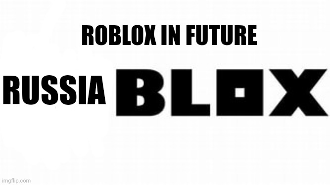 Roblox | RUSSIA ROBLOX IN FUTURE | image tagged in roblox | made w/ Imgflip meme maker