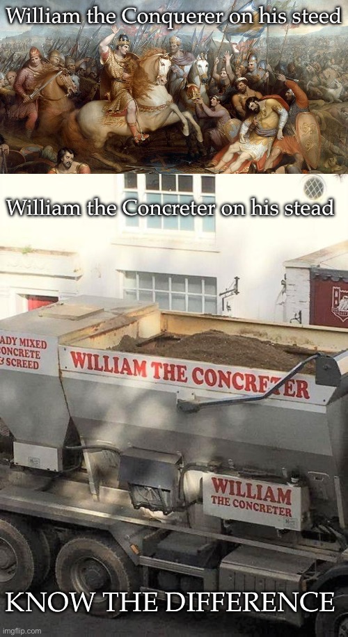 Williams | William the Conquerer on his steed; William the Concreter on his stead; KNOW THE DIFFERENCE | image tagged in conquerer,william,concrete,know the difference | made w/ Imgflip meme maker
