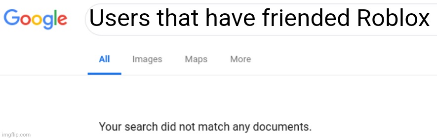Google No Results | Users that have friended Roblox | image tagged in google no results | made w/ Imgflip meme maker