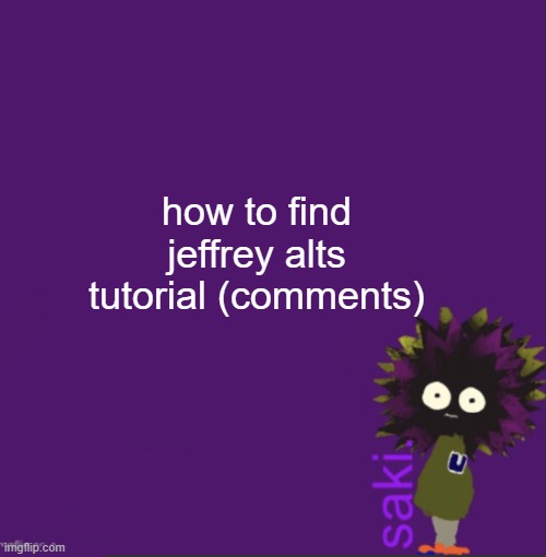 update | how to find jeffrey alts tutorial (comments) | image tagged in update | made w/ Imgflip meme maker