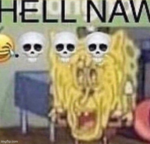 Hell naw | image tagged in hell naw | made w/ Imgflip meme maker