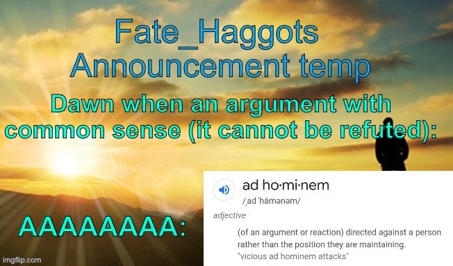 Fate_Haggots announcement template dawn edition | Dawn when an argument with common sense (it cannot be refuted):; AAAAAAAA: | image tagged in fate_haggots announcement template dawn edition | made w/ Imgflip meme maker