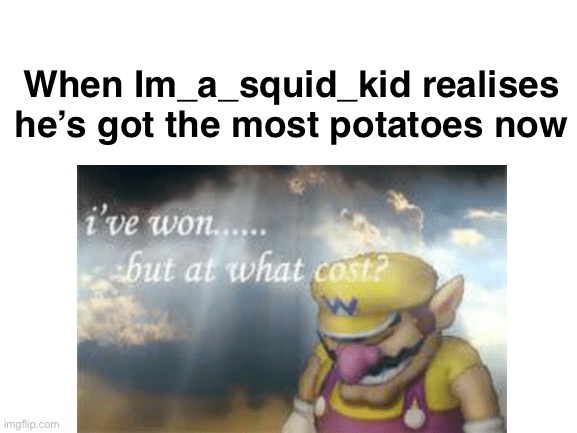 Technoblade never dies! | When Im_a_squid_kid realises he’s got the most potatoes now | image tagged in technoblade,minecraft | made w/ Imgflip meme maker