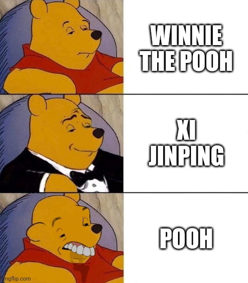 Best,Better, Blurst | WINNIE THE POOH; XI JINPING; POOH | image tagged in best better blurst,xi jinping,winnie the pooh,pooh | made w/ Imgflip meme maker