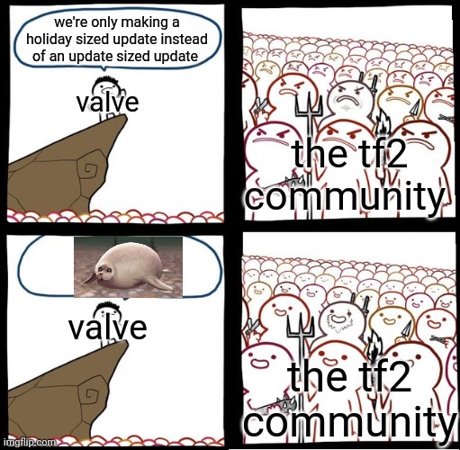 seal tf2 is love seal tf2 is life | we're only making a holiday sized update instead of an update sized update; valve; the tf2 community; valve; the tf2 community | image tagged in preaching to the mob,tf2 | made w/ Imgflip meme maker