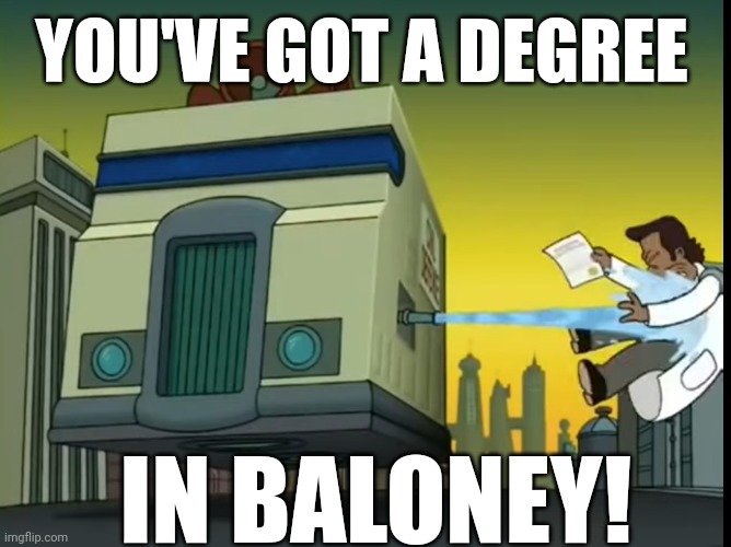 YOU'VE GOT A DEGREE; IN BALONEY! | image tagged in futurama fry,water,cannon,comedy | made w/ Imgflip meme maker