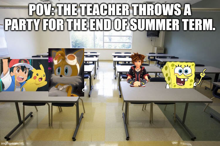 Empty Classroom | POV: THE TEACHER THROWS A PARTY FOR THE END OF SUMMER TERM. | image tagged in empty classroom | made w/ Imgflip meme maker