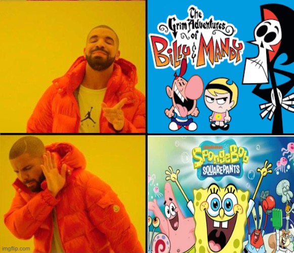 I’d Prefer The Grim Adventures of Billy & Mandy Over SpongeBob SquarePants | image tagged in cartoon network,nickelodeon,meme,drake,spongebob,billy and mandy | made w/ Imgflip meme maker