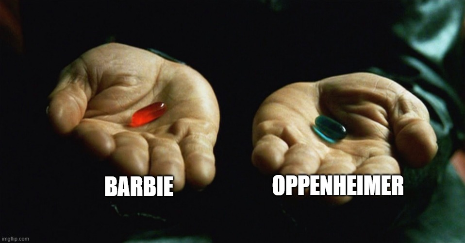 still i'd choose BOTH | BARBIE; OPPENHEIMER | image tagged in red pill blue pill,memes,barbie,oppenheimer,movies | made w/ Imgflip meme maker