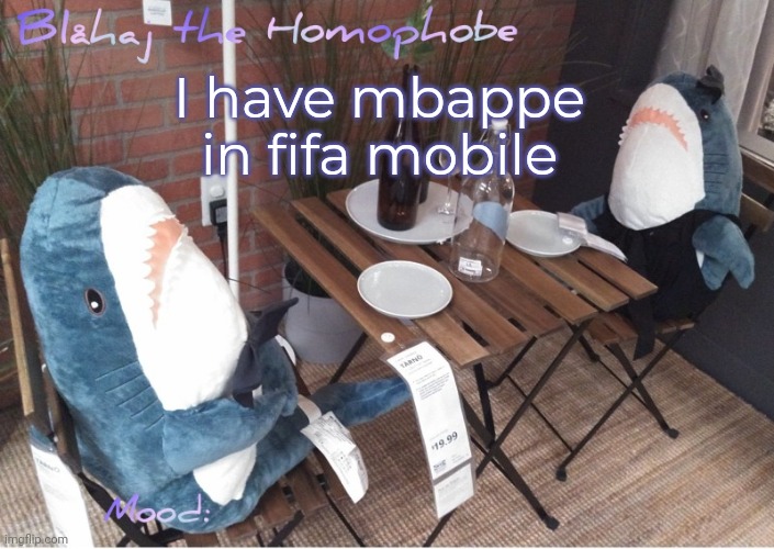 Blåhaj annoucment template | I have mbappe in fifa mobile | image tagged in bl haj annoucment template | made w/ Imgflip meme maker