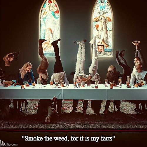 "Smoke the weed, for it is my farts" | image tagged in the last supper,jesus,funny,ai | made w/ Imgflip meme maker