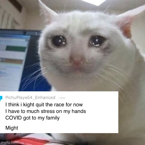 He has resigned from the race | image tagged in crying cat | made w/ Imgflip meme maker
