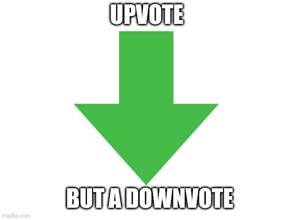 UPVOTE BUT A DOWNVOTE | made w/ Imgflip meme maker
