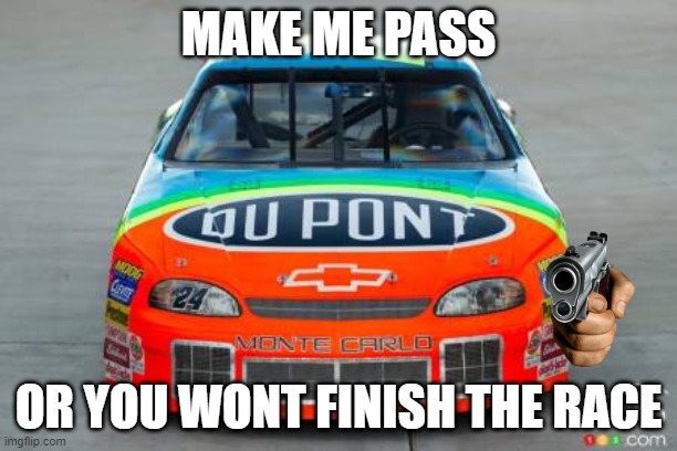 MAKE ME PASS; OR YOU WONT FINISH THE RACE | made w/ Imgflip meme maker