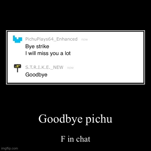 Goodbye pichu | F in chat | image tagged in funny,demotivationals | made w/ Imgflip demotivational maker