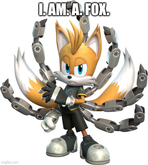 Tails Nine Render (Sonic Prime) | I. AM. A. FOX. | image tagged in tails nine render sonic prime | made w/ Imgflip meme maker