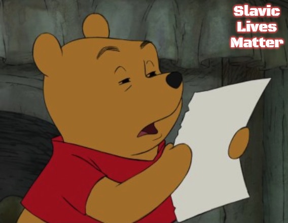 Winnie the Pooh reading | Slavic Lives Matter | image tagged in winnie the pooh reading,slavic | made w/ Imgflip meme maker
